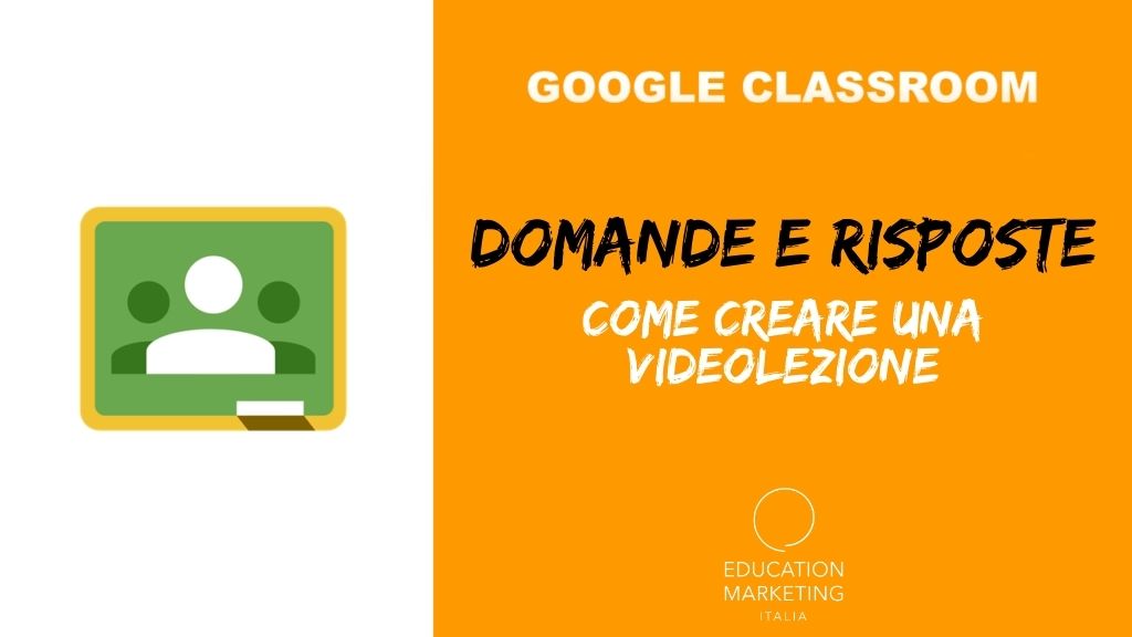 Domande e risposte su Google Classroom: come creare una videolezione?