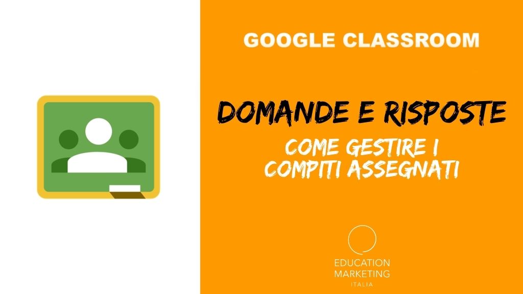 Domande e risposte su Google Classroom: come gestire i compiti assegnati?